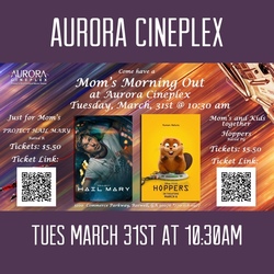 Mom's Morning Out--$ 5.50 Movie at Aurora Cineplex--Tues 3/31 at 10;30am