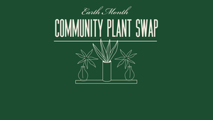 Earth Month Community Plant & Seed Swap