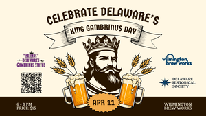 Celebrate Delaware's King Gambrinus Day! April 11 at Wilmington Brew Works
