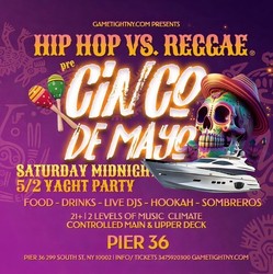NYC PRE CINCO DE MAYO HIP HOP VS REGGAE® SATURDAY NIGHT YACHT PARTY CRUISE