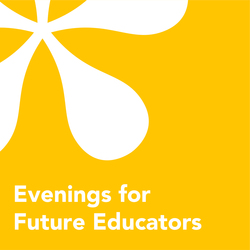 Evenings for Future Educators - From Student to Teacher
