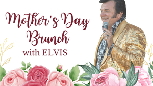 Mother's Day Brunch w/ Elvis