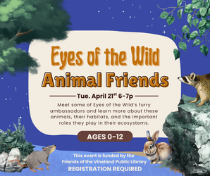Eyes of the Wild: "Animal Friends" Family Night at the Vineland Public Library- April 21st, 6-7pm