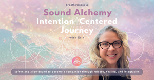 Sound Alchemy: An Intention Centered Sound Journey