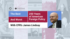 The Best & Worst: 250 Years of American Foreign Policy with James Lindsay