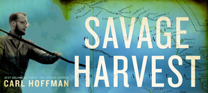 Cocktails and Hors d'Oeurves with Carl Hoffman, Author of SAVAGE HARVEST