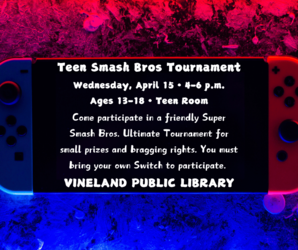 Teen Smash Bros Tournament at the Vineland Public Library- April 15th, 4:00pm-6:00pm