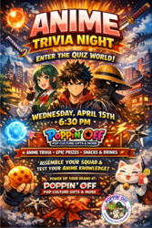 ✨🎌 ANIME TRIVIA NIGHT HAS ENTERED THE CHAT @ POPPIN' OFF🎌✨