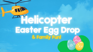 Helicopter Easter Egg Drop & Family Fun