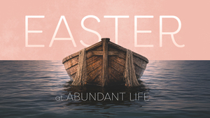 Easter at Abundant Life Church