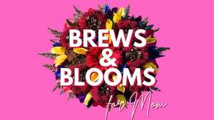 Brews & Blooms for Mom