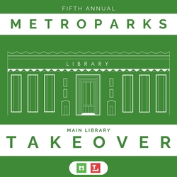 Fifth Annual Metroparks Main Library Takeover
