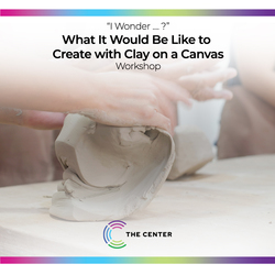 I Wonder... What It Would Be Like to Create with Clay on a Canvas