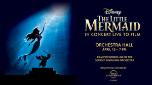 Detroit Symphony Orchestra: Disney's The Little Mermaid in Concert Live to Film