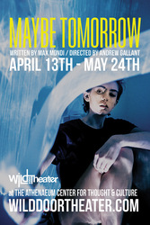 Wild Door Theater Presents “Maybe Tomorrow”, April 13 - May 24, 2026