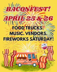 BaconFEST Music & Food Truck Festival April 25 & 26! Spectacular Fireworks Saturday Evening!