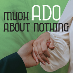 Much Ado About Nothing
