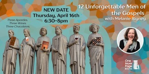 12 Unforgettable Men of the Gospels with Melanie Rigney (NEW DATE)