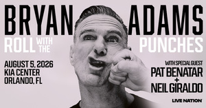 DATE: 8/5/26  VENUE: Kia Center  HEADLINER: Bryan Adams  SUPPORT: Pat Benatar   TOUR NAME: Bryan Ada