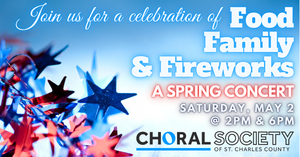Food, Family, and Fireworks - Choral Society of St. Charles County Spring Afternoon Concert
