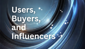 Users, Buyers, and Influencers