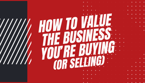 How to Value the Business You're Buying (or Selling)