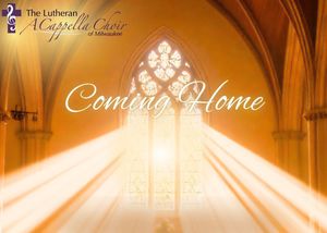 Coming Home - Lutheran a Cappella Choir of Milwaukee