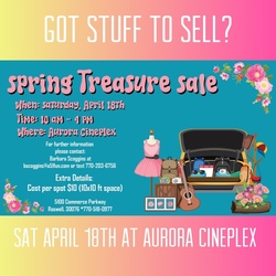 Spring Treasure Sale --Come Sell Your Stuff at Aurora Cineplex--Sat April 18th ( Roswell)