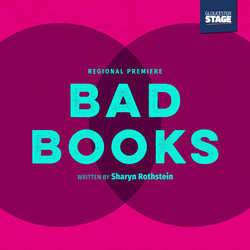 Gloucester Stage Company presents BAD BOOKS by Sharyn Rothstein