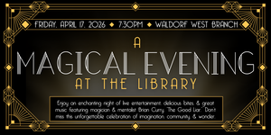 A Magical Evening at the Library | Friday, April 17 | 7:30 PM | Waldorf West Branch