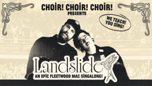 Choir! Choir! Choir! Presents: Landslide: An EPIC Fleetwood Mac Sing-Along
