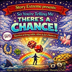 8 GREAT, ALL-TRUE STORIES PERFORMED LIVE at Murphy's this Monday, 4/13, 7-9 at Story Extreme's Show!