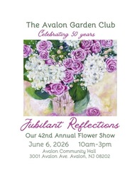Avalon Garden Club 42nd Annual Flower Show "Jubilant Reflections".