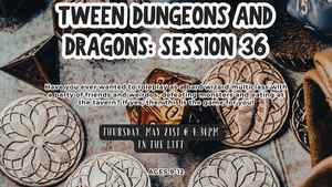 Tween Dungeons And Dragons: Session 36