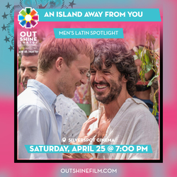 OUTshine LGBTQ+ Film Festival Presents  - An Island Away From You (A Una Isla Deti)