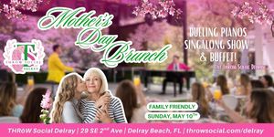 Mother's Day Brunch & LIVE Singalong Dueling Pianos @ THRōW Social Delray