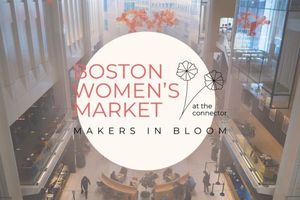 Makers in Bloom: Boston Women's Market at The Connector
