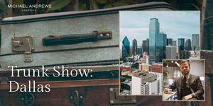 Michael Andrews Bespoke Trunk Show - Dallas