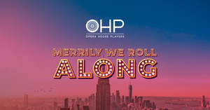 Opera House Players presents Merrily We Roll Along