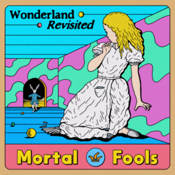 Mortal Fools Play "Wonderland Revisited"