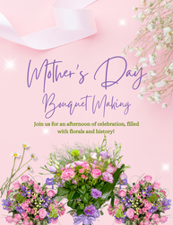Love You A Bunch: Mother's Day Victorian Bouquet Making