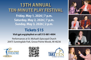 Grosse Pointe Theatre presents its 13th Annual Ten-Minute Play Festival May 1-3