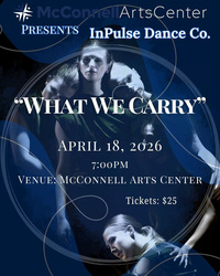 McConnell Arts Center Presents - InPulse Dance Co. - "What We Carry"