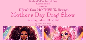 "DRAG Your MOTHER To Brunch" Mother's Day Drag Show