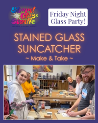 Friday Night Glass Party! Stained Glass Suncatchers