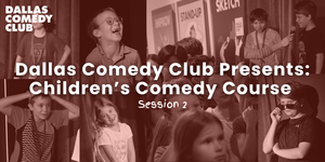 Dallas Comedy Club Presents: Children's Comedy Camp (Session 2)