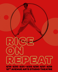 Rice on Repeat: An AAPI Circus — 12th Avenue Arts Studio Theatre — June 19th-28th