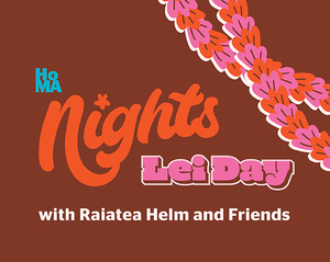 Celebrate Lei Day at HoMA Nights on May 1 with Raiatea Helm & Friends.