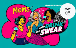 Mother’s Day Weekend Events Oak Park: Moms Who Drink & Swear Comedy Show