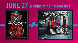 Primal Crue- Tribute to Motley Crue w/ Special Guest Talk Dirty- Tribute to Poison | Fri,